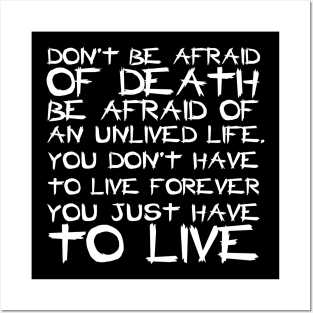 Don't Be Afraid Of Death Be Afraid Of An Unlived Life white Posters and Art